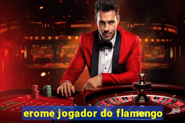 erome jogador do flamengo